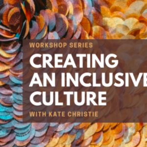 Creating An Inclusive Culture – Workshop series