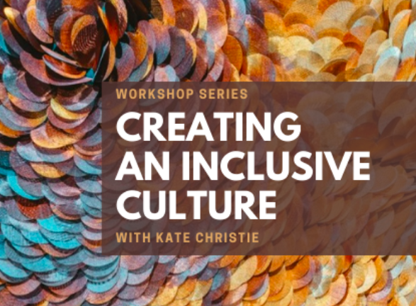 Creating An Inclusive Culture – Workshop series