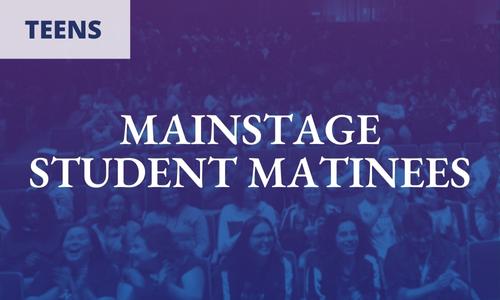 Mainstage Student Matinees
